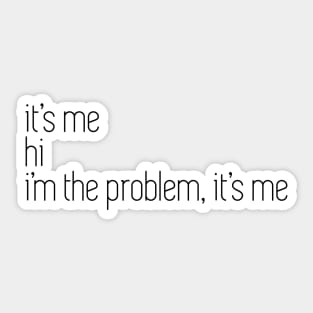 i'm the problem it's me Sticker